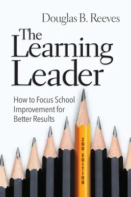 El líder que aprende: Cómo enfocar la mejora escolar para obtener mejores resultados - The Learning Leader: How to Focus School Improvement for Better Results