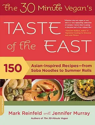 El sabor oriental de los veganos en 30 minutos: 150 recetas inspiradas en Asia, desde los fideos soba hasta los rollitos de verano. - The 30-Minute Vegan's Taste of the East: 150 Asian-Inspired Recipes -- From Soba Noodles to Summer Rolls