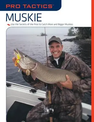 Pro Tactics(TM): Muskie: Utiliza los Secretos de los Profesionales para Pescar Más y Mayores Róbalos - Pro Tactics(TM): Muskie: Use the Secrets of the Pros to Catch More and Bigger Muskies