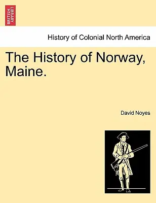 La historia de Norway, Maine. - The History of Norway, Maine.