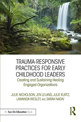 Trauma-Responsive Practices for Early Childhood Leaders: Creating and Sustaining Healing Engaged Organizations (Creación y mantenimiento de organizaciones comprometidas con la curación) - Trauma-Responsive Practices for Early Childhood Leaders: Creating and Sustaining Healing Engaged Organizations