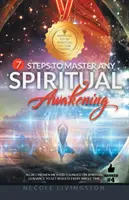 7 Pasos para Dominar Cualquier Despertar Espiritual: Método secreto y probado basado en la guía espiritual para obtener resultados en todo momento - 7 Steps to Master Any Spiritual Awakening: Secret Proven Method Founded on Spiritual Guidance to Get Results Every Single Time