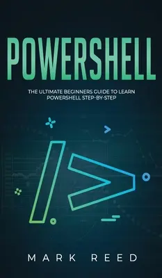 PowerShell: La guía definitiva para principiantes para aprender PowerShell paso a paso - PowerShell: The Ultimate Beginners Guide to Learn PowerShell Step-By-Step