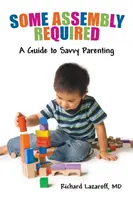Se requiere cierto ensamblaje: Guía para una crianza inteligente - Some Assembly Required: A Guide to Savvy Parenting