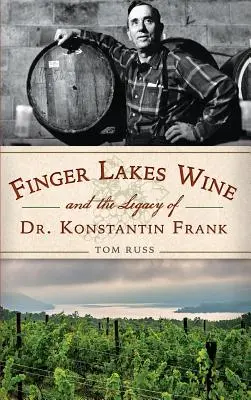 El vino de Finger Lakes y el legado del Dr. Konstantin Frank - Finger Lakes Wine and the Legacy of Dr. Konstantin Frank