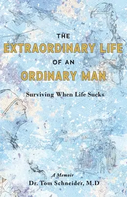 La extraordinaria vida de un hombre corriente: Sobrevivir cuando la vida apesta - The Extraordinary Life of an Ordinary Man: Surviving When Life Sucks