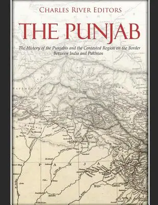 El Punjab: La historia de los punjabíes y la disputada región fronteriza entre India y Pakistán - The Punjab: The History of the Punjabis and the Contested Region on the Border Between India and Pakistan