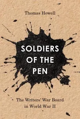 Soldados de la pluma: El Consejo de Guerra de los Escritores en la Segunda Guerra Mundial - Soldiers of the Pen: The Writers' War Board in World War II