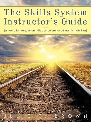 Guía del instructor del sistema de habilidades: Un currículo de habilidades de regulación emocional para todas las capacidades de aprendizaje - The Skills System Instructor's Guide: An Emotion-Regulation Skills Curriculum for all Learning Abilities