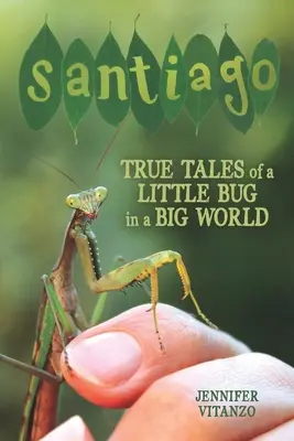 Santiago: Historias reales de un pequeño bicho en un gran mundo - Santiago: True Tales of a Little Bug in a Big World