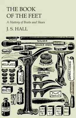 El libro de los pies - Una historia de botas y zapatos - The Book of the Feet - A History of Boots and Shoes