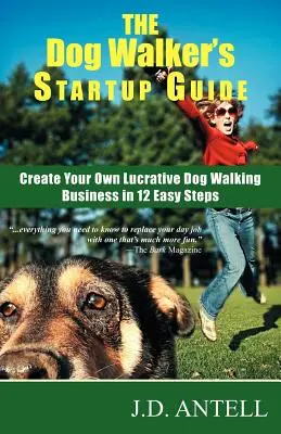 La guía de inicio del paseador de perros: Crea tu propio y lucrativo negocio de paseadores de perros en 12 sencillos pasos - The Dog Walker's Startup Guide: Create Your Own Lucrative Dog Walking Business in 12 Easy Steps
