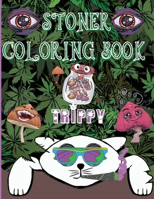 Stoner Libro para colorear Trippy: Un Viaje Psicodélico Para Adultos y Amantes del Stoner - Stoner Coloring Book Trippy: A Psychedelic Trip For Grown-Ups and Stoner Lovers