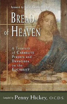 Pan del Cielo: Tesoro de oraciones y devociones carmelitas sobre la Eucaristía - Bread of Heaven: A Treasury of Carmelite Prayers and Devotions on the Eucharist