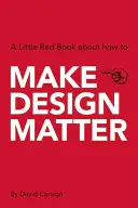 Make Design Matter: Un pequeño libro rojo sobre cómo - Make Design Matter: A Little Red Book about How to