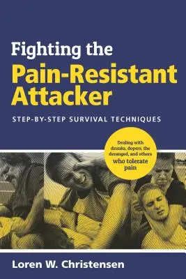 Combatiendo al Atacante Resistente al Dolor: Técnicas de Supervivencia Paso a Paso - Fighting the Pain Resistant Attacker: Step-By-Step Survival Techniques