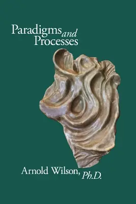 Paradigmas y proceso: Selección de artículos del Dr. Arnold Wilson - Paradigms and Process: Selected Papers of Arnold Wilson, PhD