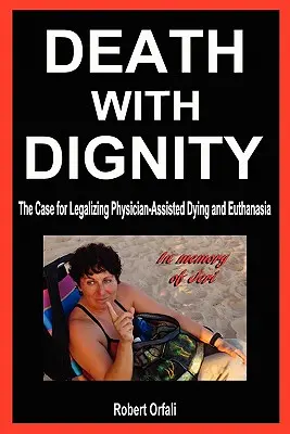 Muerte digna: Los argumentos a favor de la legalización de la muerte asistida y la eutanasia - Death with Dignity: The Case for Legalizing Physician-Assisted Dying and Euthanasia