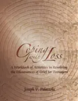 Afrontar la pérdida: un cuaderno de actividades para resolver las disonancias del duelo para adolescentes - Coping with Loss: A Workbook of Activities in Resolving the Dissonances of Grief for Teenagers