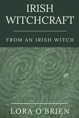 Brujería irlandesa de una bruja irlandesa: Fiel al corazón - Irish Witchcraft from an Irish Witch: True to the Heart