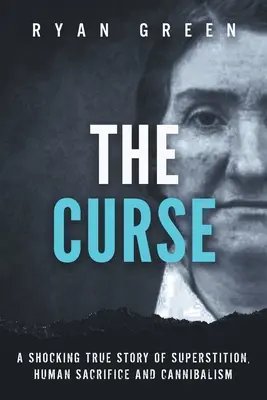 La maldición: Una espeluznante historia real de superstición, sacrificio humano y canibalismo - The Curse: A Shocking True Story of Superstition, Human Sacrifice and Cannibalism