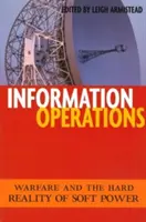 Operaciones de información: La guerra y la dura realidad del poder blando - Information Operations: Warfare and the Hard Reality of Soft Power