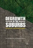 Decrecimiento en los suburbios: Un imaginario urbano radical - Degrowth in the Suburbs: A Radical Urban Imaginary