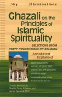 Ghazali sobre los principios de la espiritualidad islámica: Selecciones de los Cuarenta Fundamentos de la Religión--Anotados y explicados - Ghazali on the Principles of Islamic Sprituality: Selections from the Forty Foundations of Religion--Annotated & Explained