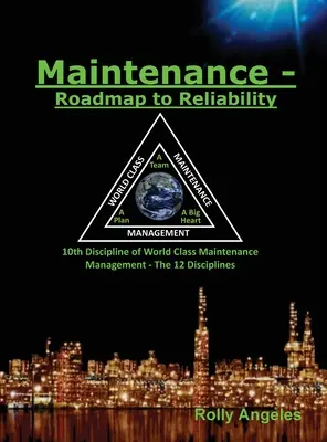 Mantenimiento - Hoja de ruta hacia la fiabilidad: Secuela de Gestión del mantenimiento de clase mundial - Las 12 disciplinas - Maintenance - Roadmap to Reliability: Sequel to World Class Maintenance Management - The 12 Disciplines
