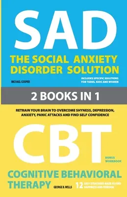 La Solución para el Trastorno de Ansiedad Social y la Terapia Cognitivo-Conductual: 2 Libros en 1: Vuelve a entrenar tu cerebro para superar la timidez, la depresión, la ansiedad y la p - The Social Anxiety Disorder Solution and Cognitive Behavioral Therapy: 2 Books in 1: Retrain your brain to overcome shyness, depression, anxiety and p