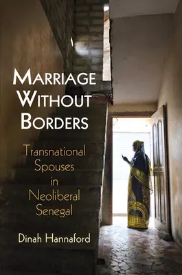 Matrimonio sin fronteras: Cónyuges transnacionales en el Senegal neoliberal - Marriage Without Borders: Transnational Spouses in Neoliberal Senegal