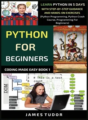 Python Para Principiantes: Aprende Python en 5 días con guías paso a paso y ejercicios prácticos (Python Programming, Python Crash Course, Pro - Python For Beginners: Learn Python In 5 Days With Step-by-Step Guidance And Hands-On Exercises (Python Programming, Python Crash Course, Pro