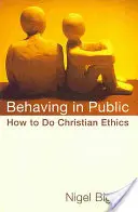 Comportarse en público: Cómo hacer ética cristiana - Behaving in Public: How to Do Christian Ethics