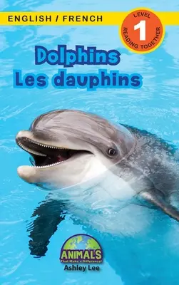 Dolphins / Les dauphins: ¡Bilingüe (Inglés / Francés) (Anglais / Franais) Animals That Make a Difference! (Lecturas atractivas, Nivel 1) - Dolphins / Les dauphins: Bilingual (English / French) (Anglais / Franais) Animals That Make a Difference! (Engaging Readers, Level 1)