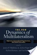 La nueva dinámica del multilateralismo: Diplomacia, organizaciones internacionales y gobernanza mundial - The New Dynamics of Multilateralism: Diplomacy, International Organizations, and Global Governance