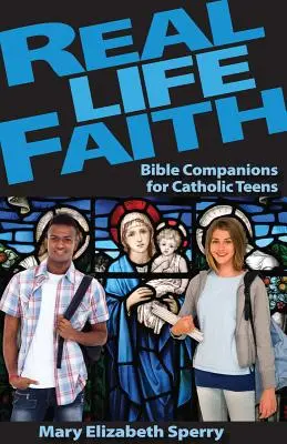 Fe en la vida real: Acompañantes bíblicos para adolescentes católicos - Real Life Faith: Bible Companions for Catholic Teens