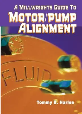 Guía del Millwright para la alineación de motobombas - A Millwright's Guide to Motor Pump Alignment