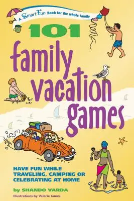 101 juegos para las vacaciones en familia: Diviértete mientras viajas, acampas o celebras en casa - 101 Family Vacation Games: Have Fun While Traveling, Camping, or Celebrating at Home