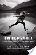 De aquí a la madurez: Cómo superar la juvenilización del cristianismo estadounidense - From Here to Maturity: Overcoming the Juvenilization of American Christianity