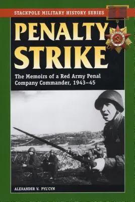 Huelga de penales: Memorias de un comandante de una compañía penal del Ejército Rojo, 1943-45 - Penalty Strike: The Memoirs of a Red Army Penal Company Commander, 1943-45