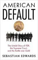 American Default: La historia no contada de FDR, el Tribunal Supremo y la batalla por el oro - American Default: The Untold Story of FDR, the Supreme Court, and the Battle Over Gold