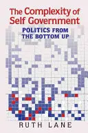 La complejidad del autogobierno: La política desde abajo - The Complexity of Self Government: Politics from the Bottom Up