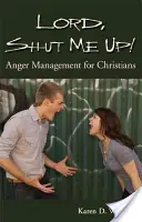 Señor, ¡cállame! Control de la ira para cristianos - Lord, Shut Me Up! Anger Management for Christians