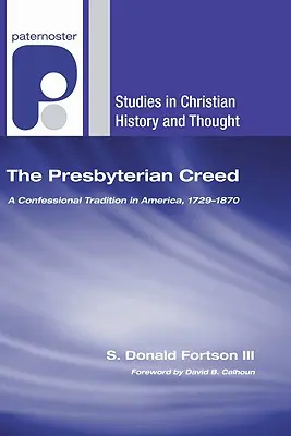 El Credo Presbiteriano: Una tradición confesional en América, 1729-1870 - The Presbyterian Creed: A Confessional Tradition in America, 1729-1870