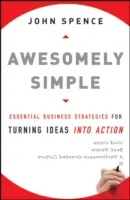 Asombrosamente sencillo: Estrategias empresariales esenciales para convertir las ideas en acción - Awesomely Simple: Essential Business Strategies for Turning Ideas Into Action