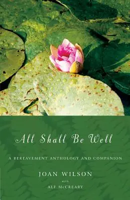 Todo irá bien: Antología y acompañamiento del duelo - All Shall Be Well: A Bereavement Anthology and Companion