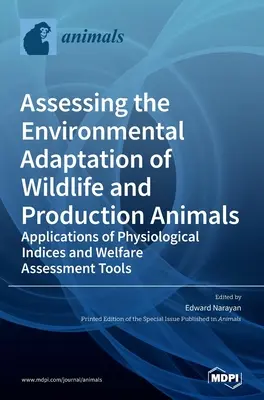 Evaluación de la Adaptación Ambiental de la Fauna Silvestre y los Animales de Producción: Aplicaciones de índices fisiológicos y herramientas de evaluación del bienestar - Assessing the Environmental Adaptation of Wildlife and Production Animals: Applications of Physiological Indices and Welfare Assessment Tools