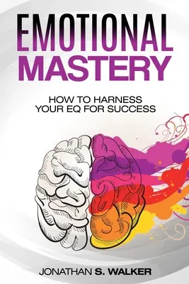 Agilidad emocional - Dominio emocional: Cómo aprovechar tu Inteligencia Emocional para el éxito (Psicología Social) - Emotional Agility - Emotional Mastery: How to Harness Your EQ for Success (Social Psychology)