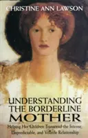 Entendiendo a la Madre Límite: Cómo ayudar a sus hijos a trascender una relación intensa, impredecible y volátil - Understanding the Borderline Mother: Helping Her Children Transcend the Intense, Unpredictable, and Volatile Relationship