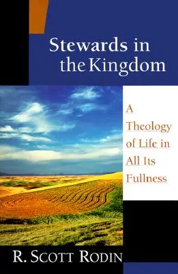 Mayordomos en el Reino: Una teología de la vida en toda su plenitud - Stewards in the Kingdom: A Theology of Life in All Its Fullness